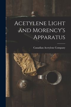 portada Acetylene Light and Morency's Apparatus [microform] (en Inglés)