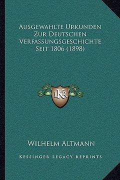 portada Ausgewahlte Urkunden Zur Deutschen Verfassungsgeschichte Seit 1806 (1898) (en Alemán)