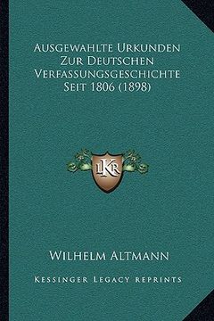 portada Ausgewahlte Urkunden Zur Deutschen Verfassungsgeschichte Seit 1806 (1898) (in German)