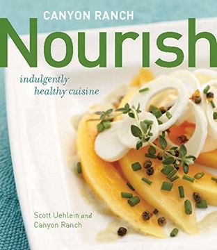 portada Canyon Ranch: Nourish: Indulgently Healthy Cuisine (en Inglés)