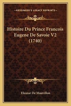 portada Histoire Du Prince Francois Eugene De Savoie V2 (1740) (en Francés)
