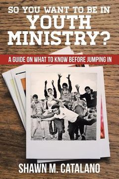 portada So You Want to be in Youth Ministry?: A guide on what to know before jumping in (en Inglés)