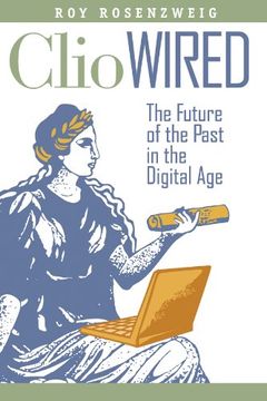 portada Clio Wired: The Future of the Past in the Digital age (in English)