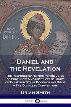 portada Daniel and the Revelation: The Response of History to the Voice of Prophecy; A Verse by Verse Study of These Important Books of the Bible - the Complete Commentary (en Inglés)