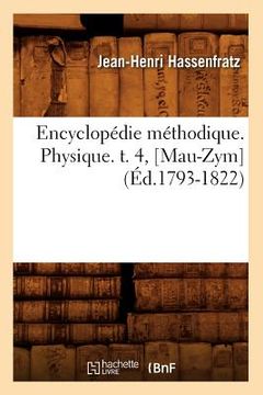 portada Encyclopédie Méthodique. Physique. T. 4, [Mau-Zym] (Éd.1793-1822) (en Francés)