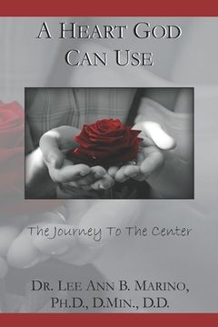 portada A Heart God Can Use: The Journey To The Center Of His Will (en Inglés)
