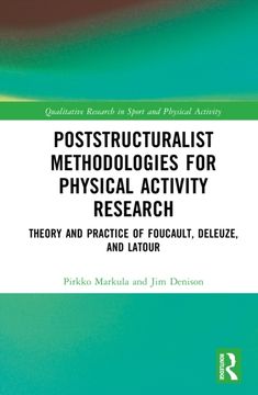 Poststructuralist Methodologies for Physical Activity Research. Theory and Practice of Foucault, Deleuze, and Latour