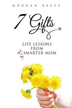 portada 7 Gifts: Life Lessons from A Smarter Mom (en Inglés)