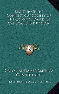 portada register of the connecticut society of the colonial dames of america, 1893-1907 (1907) (in English)