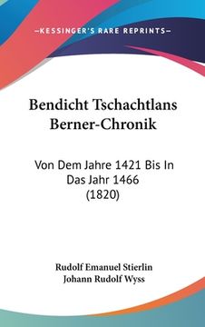 portada Bendicht Tschachtlans Berner-Chronik: Von Dem Jahre 1421 Bis In Das Jahr 1466 (1820) (in German)