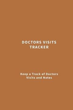 portada Doctors Visits Tracker: Keep a Track of Doctors Visits and Notes (Brown) (en Inglés)