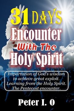 portada 31 Days Encounter With The Holy Spirit: Impartation Of God's Wisdom To Achieve Great Exploit. Learning From The Holy Spirit. (en Inglés)
