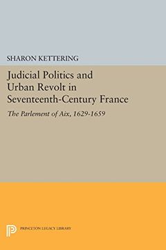 portada Judicial Politics and Urban Revolt in Seventeenth-Century France: The Parlement of Aix, 1629-1659 (Princeton Legacy Library) (en Inglés)