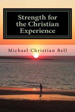 portada Strength for the Christian Experience: Advice and encouragement to assist Believers in the walk of faith