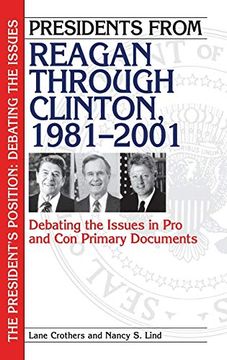 portada Presidents From Reagan Through Clinton, 1981-2001: Debating the Issues in pro and con Primary Documents (The President's Position: Debating the Issues) (en Inglés)