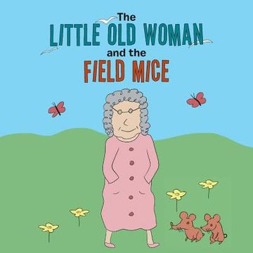 portada The Little Old Woman and the Field Mice (en Inglés)