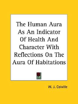 portada the human aura as an indicator of health and character with reflections on the aura of habitations