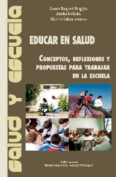 Libro educar en salud. conceptos reflexiones y propuestas para trabajar en  la escuela, laura raquel piaggio, ISBN 9789875380394. Comprar en Buscalibre