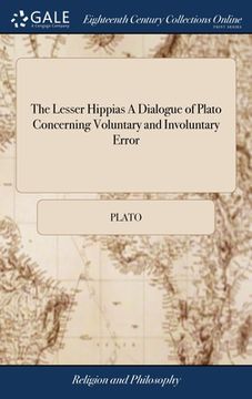 portada The Lesser Hippias A Dialogue of Plato Concerning Voluntary and Involuntary Error (en Inglés)