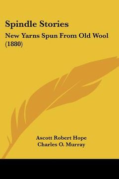portada spindle stories: new yarns spun from old wool (1880) (en Inglés)