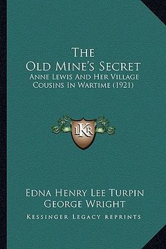 portada the old mine's secret: anne lewis and her village cousins in wartime (1921) (en Inglés)