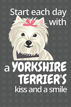 portada Start Each day With a Yorkshire Terrier's Kiss and a Smile: For Yorkshire Terrier dog Fans 