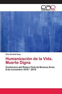 portada Humanización de la Vida. Muerte Digna: Centenario del Rotary Club de Buenos Aires. 8 de Noviembre 1919 – 2019