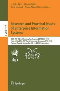 portada Research and Practical Issues of Enterprise Information Systems: 12th Ifip Wg 8.9 Working Conference, Confenis 2018, Held at the 24th Ifip World Compu (en Inglés)
