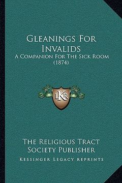 portada gleanings for invalids: a companion for the sick room (1874) (en Inglés)