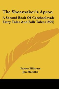 portada the shoemaker's apron: a second book of czechoslovak fairy tales and folk tales (1920)