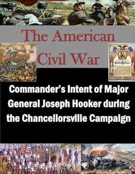 portada Commander's Intent of Major General Joseph Hooker during the Chancellorsville Campaign (in English)