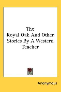 portada the royal oak and other stories by a western teacher (en Inglés)