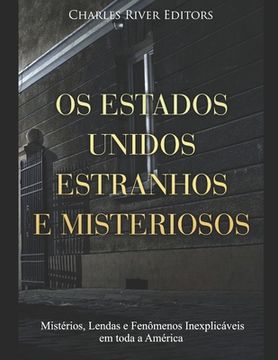 portada Os Estados Unidos Estranhos e Misteriosos: Mistérios, Lendas e Fenômenos Inexplicáveis em toda a América (en Portugués)