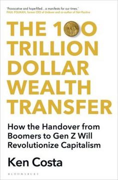 portada The 100 Trillion Dollar Wealth Transfer: How the Handover From Boomers to gen z Will Revolutionize Capitalism