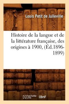portada Histoire de la Langue Et de la Littérature Française, Des Origines À 1900, (Éd.1896-1899) (en Francés)