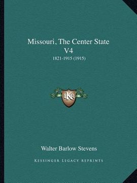 portada missouri, the center state v4: 1821-1915 (1915) (en Inglés)