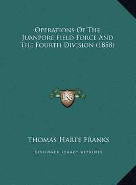 portada operations of the juanpore field force and the fourth divisioperations of the juanpore field force and the fourth division (1858) on (1858)