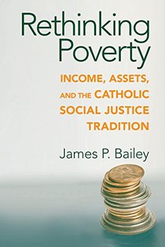 portada Rethinking Poverty: Income, Assets, and the Catholic Social Justice Tradition (Catholic Social Tradition) (en Inglés)
