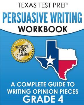 portada TEXAS TEST PREP Persuasive Writing Workbook Grade 4: A Complete Guide to Writing Opinion Pieces (en Inglés)