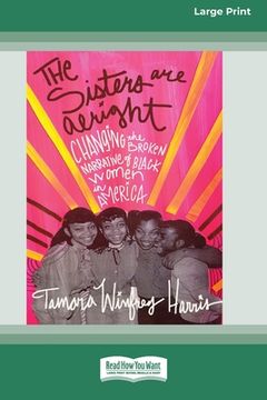 portada The Sisters Are Alright: Changing the Broken Narrative of Black Women in America [16 Pt Large Print Edition] (en Inglés)