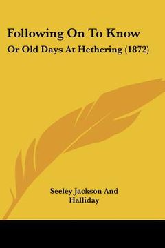 portada following on to know: or old days at hethering (1872) (in English)