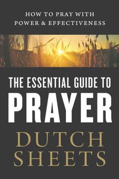 portada The Essential Guide to Prayer: How to Pray with Power and Effectiveness (in English)