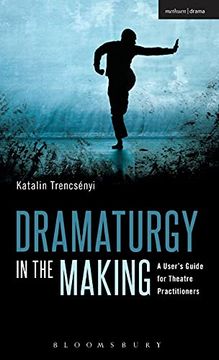 portada Dramaturgy in the Making: A User'S Guide for Theatre Practitioners (Performance Books) (en Inglés)