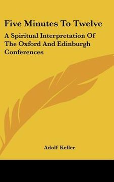 portada five minutes to twelve: a spiritual interpretation of the oxford and edinburgh conferences