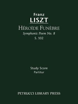 portada h ro de fun bre (symphonic poem no. 8), s. 102 - study score (in English)