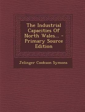 portada The Industrial Capacities of North Wales... - Primary Source Edition (in English)