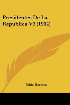 portada presidentes de la republica v3 (1904) (en Inglés)