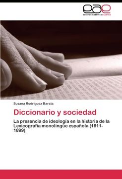 portada Diccionario y sociedad: La presencia de ideología en la historia de la Lexicografía monolingüe española (1611-1899)