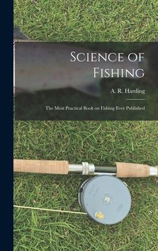 portada Science of Fishing: the Most Practical Book on Fishing Ever Published (in English)