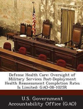 portada Defense Health Care: Oversight of Military Services Post-Deployment Health Reassessment Completion Rates Is Limited: Gao-08-1025r (en Inglés)